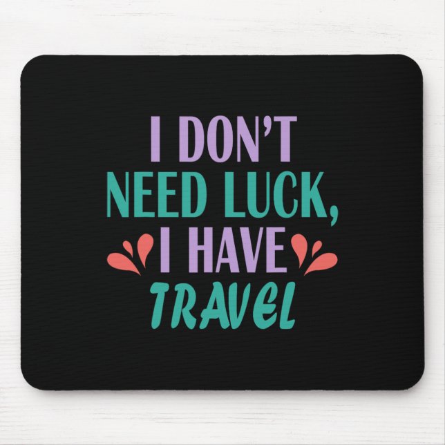 Mousepad Eu Não Preciso de Sorte Eu Tenho Viagens  (Frente)