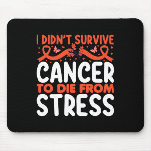 Mousepad Eu Não Sobrevivi ao Câncer Para Morrer de Estresse