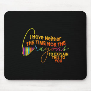 Mousepad Eu Não Tenho Tempo Ou Os Crayons Engraçados