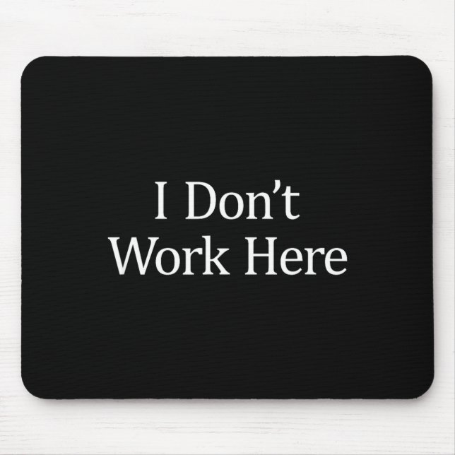 Mousepad Eu Não Trabalho Aqui -  (Frente)