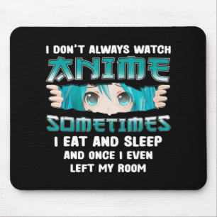 Mousepad Eu nem sempre assisto anime diversão Kawaii - Tee