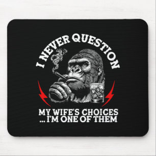 Mousepad Eu Nunca Questiono as Escolhas da Minha Esposa Mac