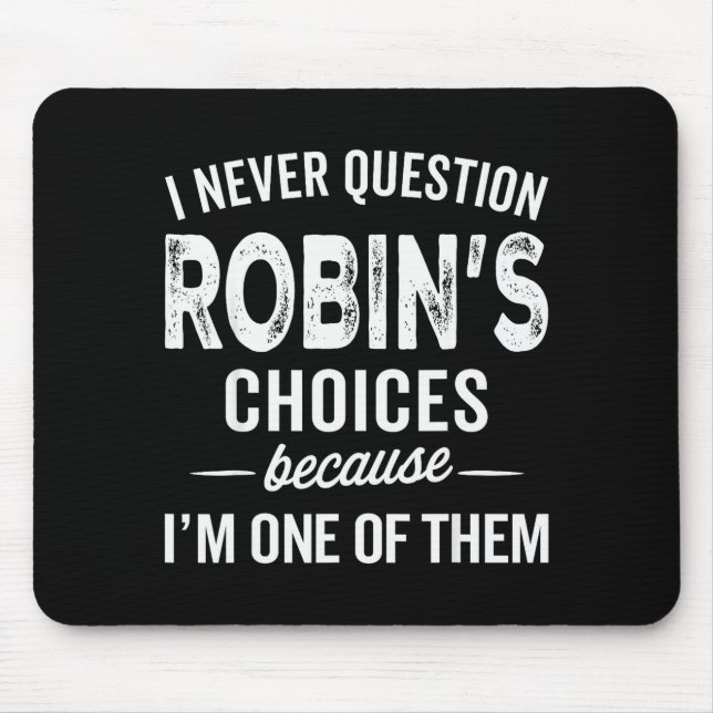 Mousepad Eu Nunca Questiono as Escolhas de Robin - Robin Pe (Frente)
