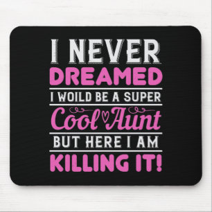 Mousepad Eu Nunca Sonhei Que Seria Uma Tia Super Legal Mas