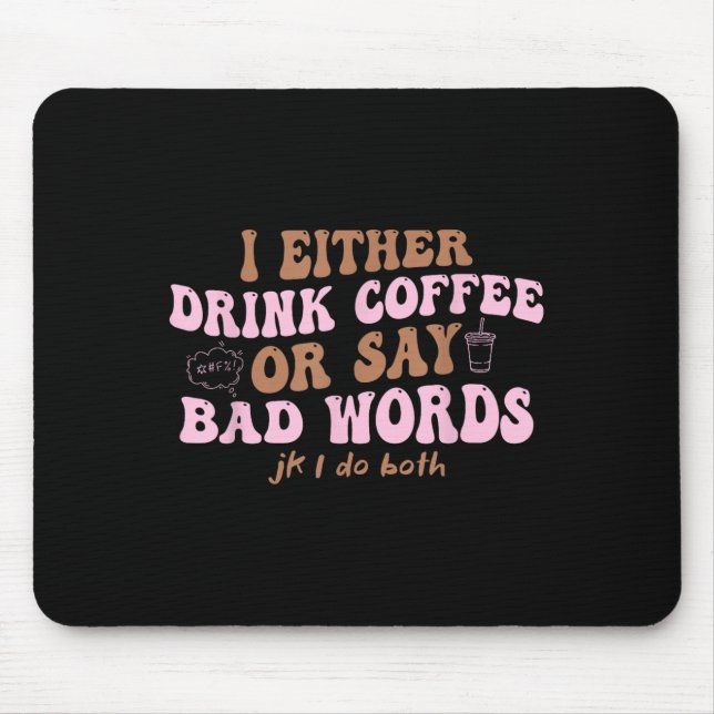 Mousepad Eu Ou Bebo Café Ou Digo Más Palavras Jk Eu Boto (Frente)