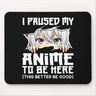 Mousepad Eu Pausar Meu Anime Para Estar Aqui Garota De Mang