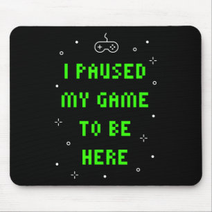 Mousepad Eu Pausar Meu Jogo Para Estar Aqui Vídeo Engraçado