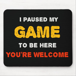 Mousepad Eu Pausar Meu Jogo Para Estar Aqui Você É Bem-Vind