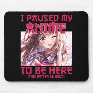 Mousepad Eu Pausei Meu Anime Para Estar Aqui Um Anime Japon