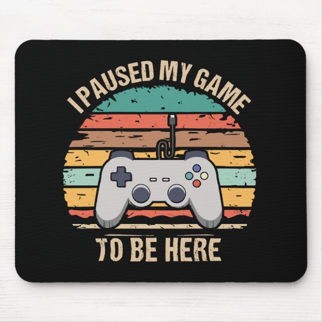 Mousepad Eu Pausei Meu Jogo Para Estar Aqui (Frente)