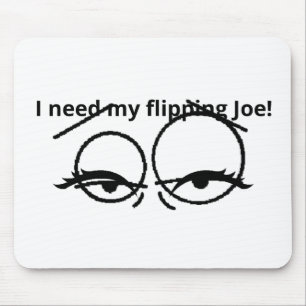 Mousepad Eu preciso do meu Joe maldito!