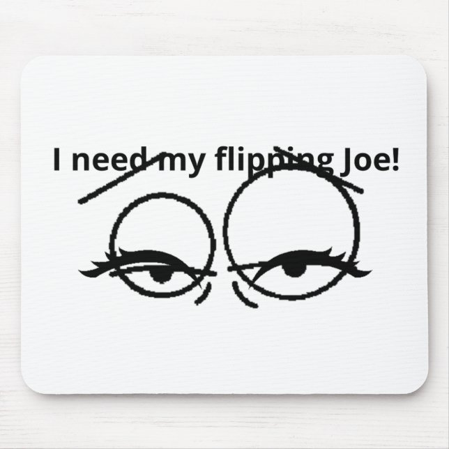 Mousepad Eu preciso do meu Joe maldito! (Frente)