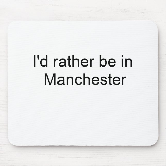 Mousepad Eu preferencialmente estaria em Manchester… (Frente)