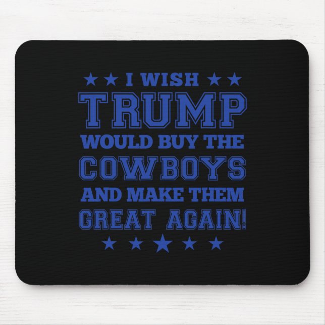 Mousepad Eu Queria Que Trump Fosse Comprar Os Cowboys E Os  (Frente)