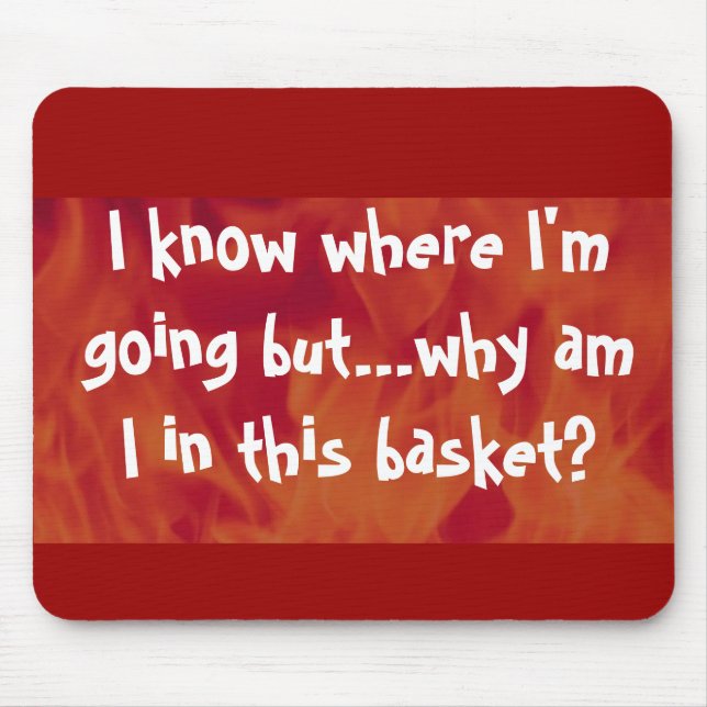 Mousepad Eu sei aonde vou mas porque estou nesta cesta? (Frente)