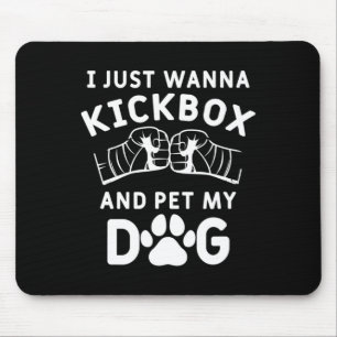 Mousepad Eu Só Quero Kickboxear E Acariciar Meu Cachorro Ki