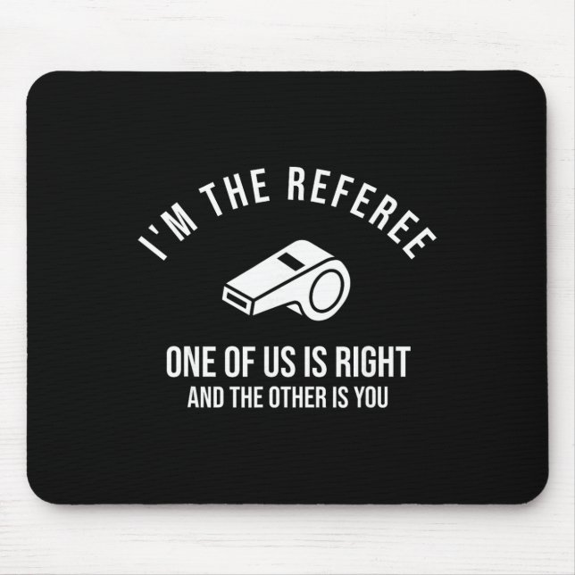 Mousepad Eu Sou O Árbitro Um De Nós Está Certo Engraçado  (Frente)