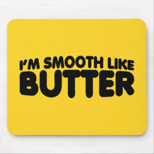 Mousepad Eu sou suave como a manteiga