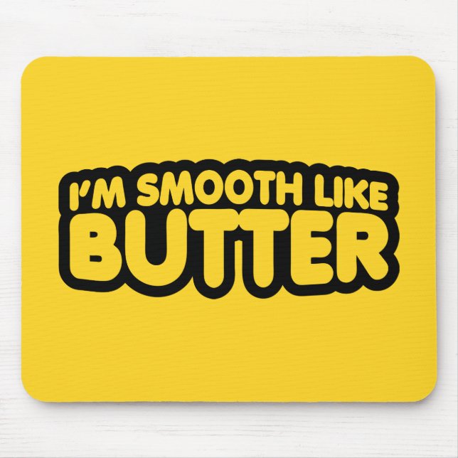 Mousepad Eu sou suave como a manteiga (Frente)