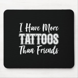 Mousepad Eu Tenho Mais Tatuagens Do Que Eu Tenho Amigos Tat