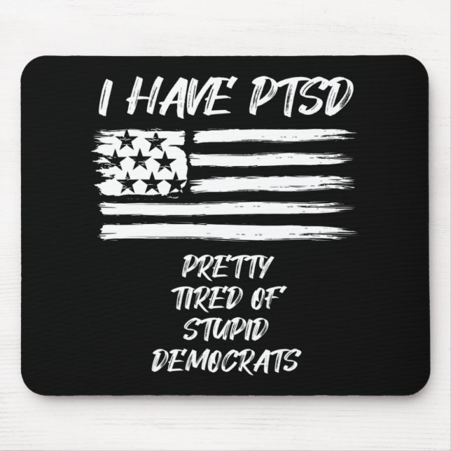 Mousepad Eu Tenho PTSD Bonito Cansado De Democratas Estúpid (Frente)