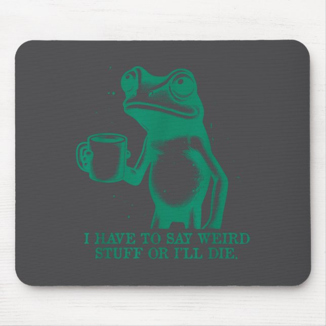 Mousepad Eu Tenho Que Dizer Coisas Estranhas Ou Eu Morro Sa (Frente)