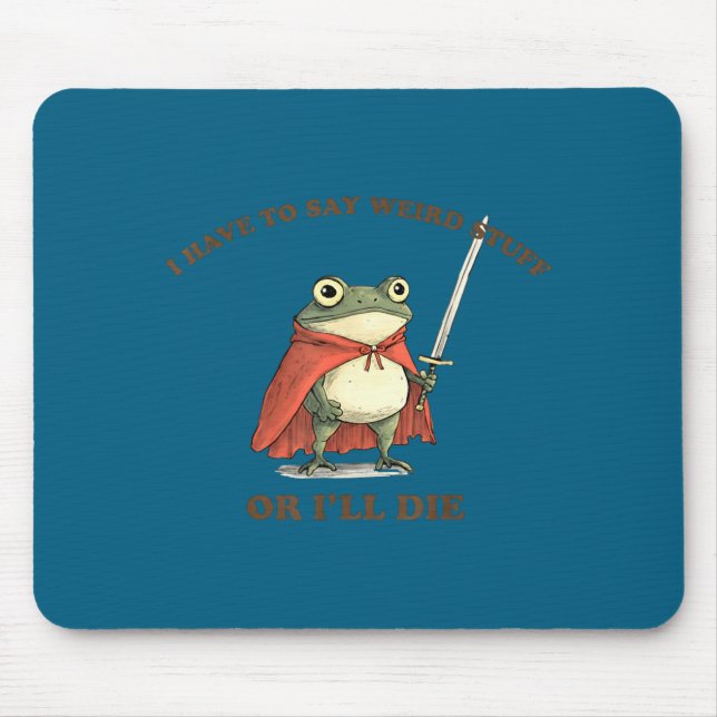 Mousepad Eu Tenho Que Dizer Coisas Estranhas Ou Eu Morro Sa (Frente)