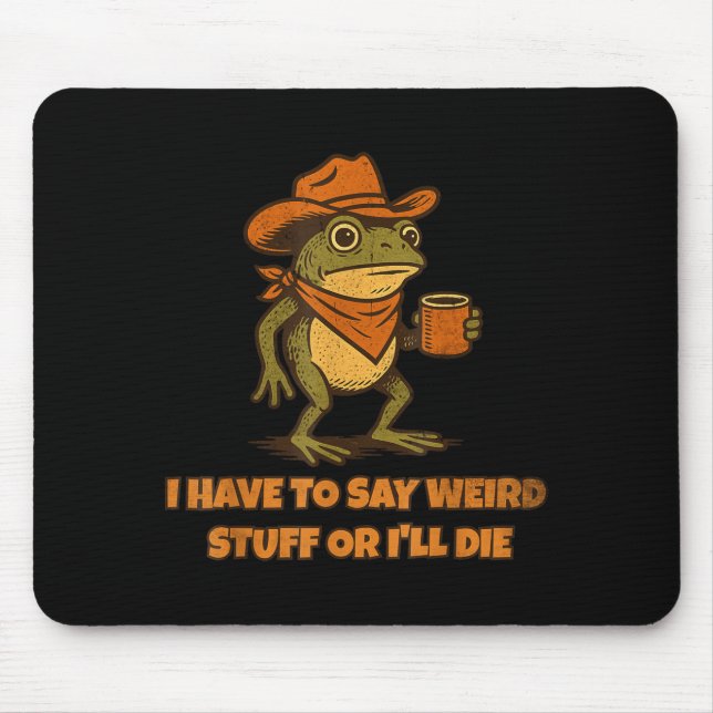 Mousepad Eu Tenho Que Dizer Coisas Estranhas Ou Eu Morro Sa (Frente)