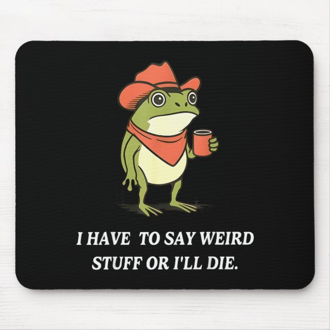 Mousepad Eu Tenho Que Dizer Coisas Estranhas Ou Morro Funny (Frente)