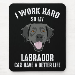 Mousepad Eu Trabalho Duro Para Meu Labrador Ter Uma Vida Me