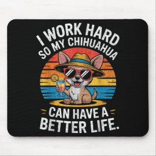 Mousepad Eu Trabalho Duro Para Que Meu Cachorro Chihuahua T