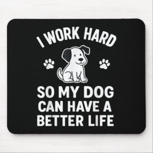 Mousepad Eu Trabalho Duro Para Que Meus Cachorros Possam Te