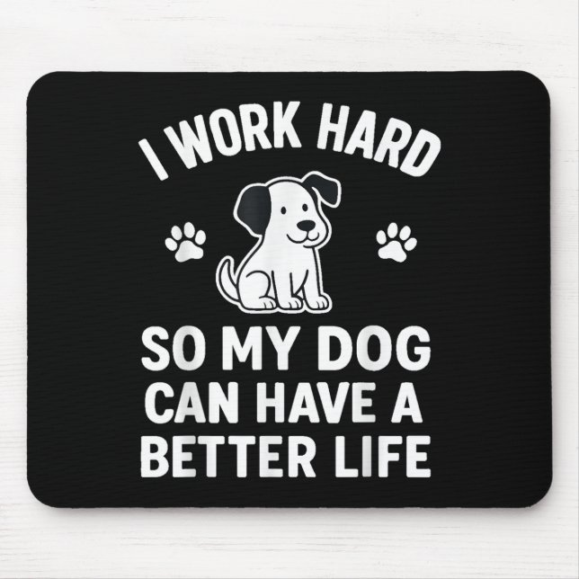 Mousepad Eu Trabalho Duro Para Que Meus Cachorros Possam Te (Frente)