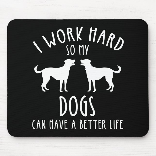 Mousepad Eu Trabalho Duro Para Que Meus Cães Possam Ter Uma (Frente)