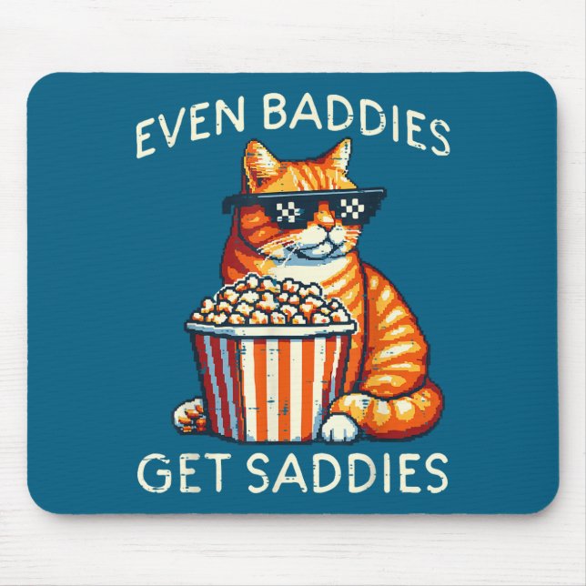 Mousepad Even Baddies Get Saddies Cat Funny Saying Men Wome (Frente)