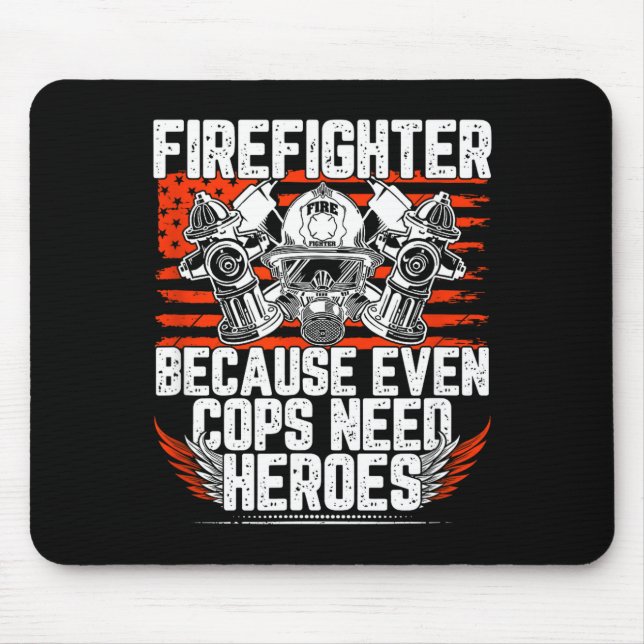 Mousepad Even Cops Need Heroes Fireman Gift Proud Firefight (Frente)