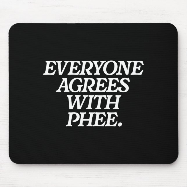 Mousepad Everyone Agrees With Phee Funny Saying Quote Gift  (Frente)