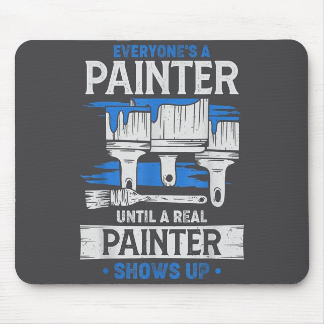 Mousepad Everyone's A Painter Until A Real Painter Shows Up (Frente)