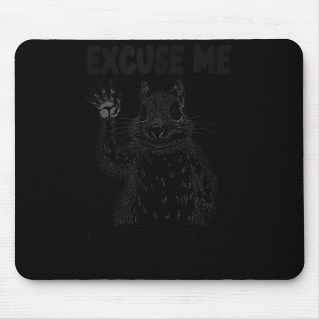 Mousepad Excuse Me The Bird Feeder's Empty Again Squirrel Q (Frente)