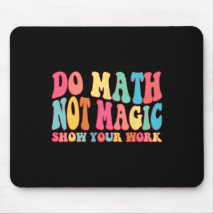 Mousepad Faça Cálculos Não Magia Mostre Seu Trabalho Camise