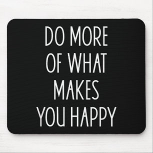 Mousepad Faça Mais Daquilo Que Te Faz Feliz Frases Motivaci