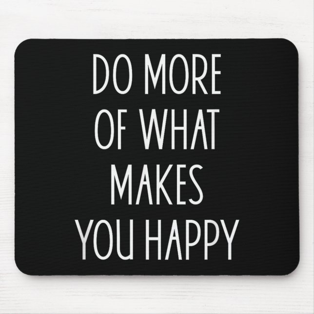 Mousepad Faça Mais Daquilo Que Te Faz Feliz Frases Motivaci (Frente)