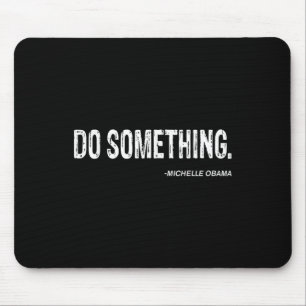Mousepad Faça Soagem - citação Legal de Michelle Obama