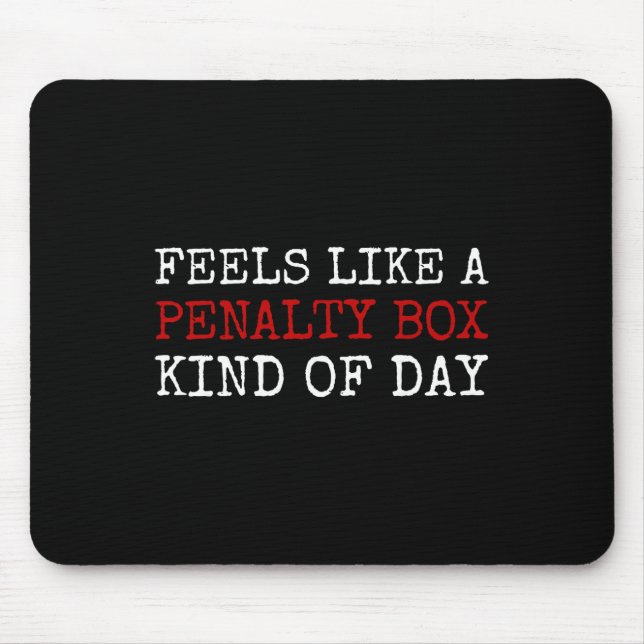 Mousepad Feels Like A Penalty Box Kind Of Day Men's Funny H (Frente)