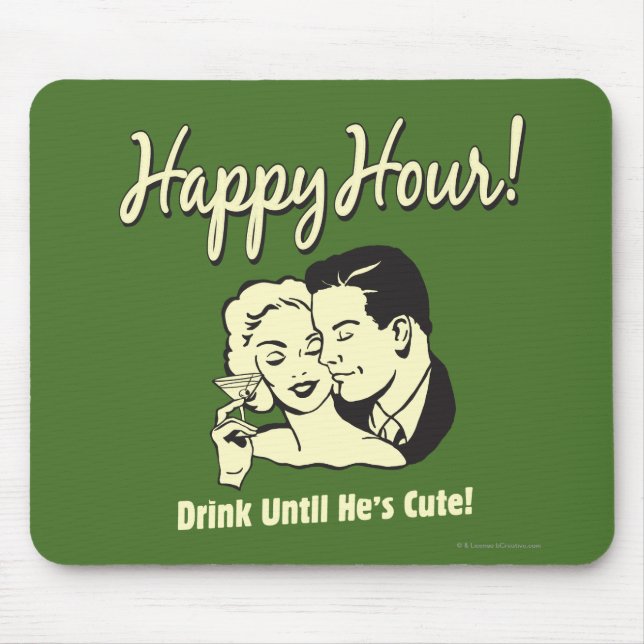 Mousepad Feliz Hora: Beba até que seja giro (Frente)