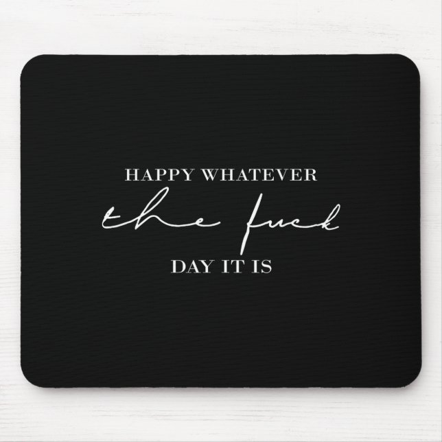 Mousepad Feliz seja o que for o dia  (Frente)