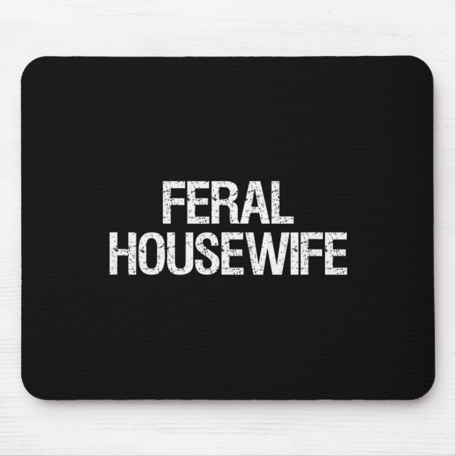 Mousepad Feral Housewife Shirt Funny Stay At Home Mom Homem (Frente)