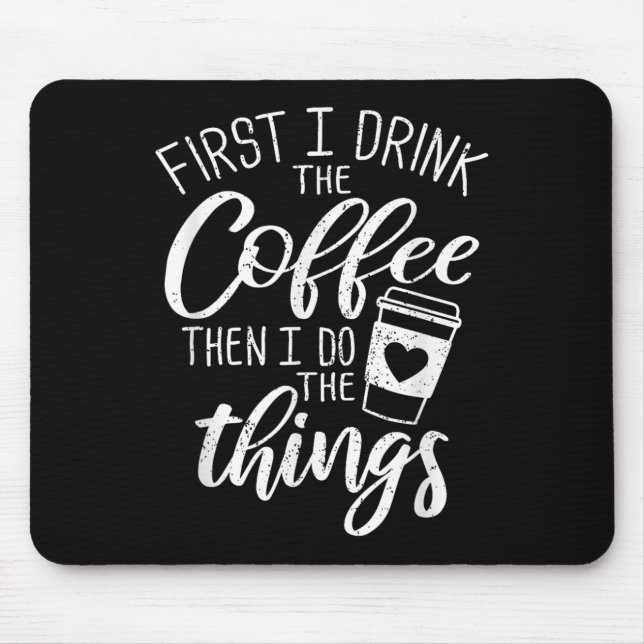 Mousepad First I Drink The Coffee Then I Do The Things  (Frente)
