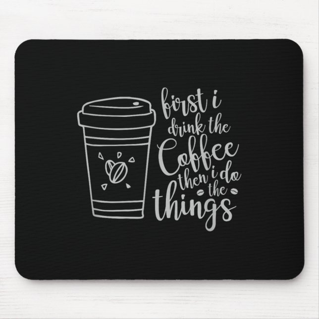 Mousepad First I Drink The Coffee Then I Do The Things Funn (Frente)