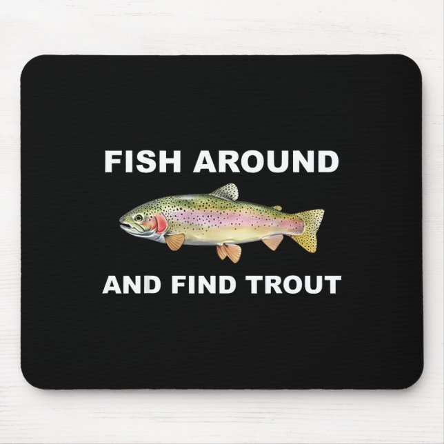 Mousepad Fish Around And Find Trout Funny Fishing Shirt For (Frente)
